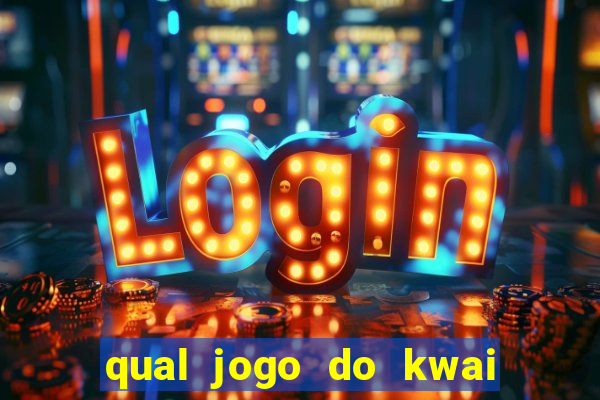 qual jogo do kwai que ganha mais dinheiro